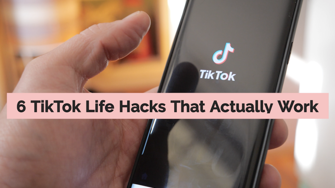 6 TikTok Life Hacks That Actually Work