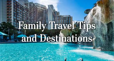Family Travel Tips and Destinations