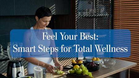 Feel Your Best: Smart Steps for Total Wellness